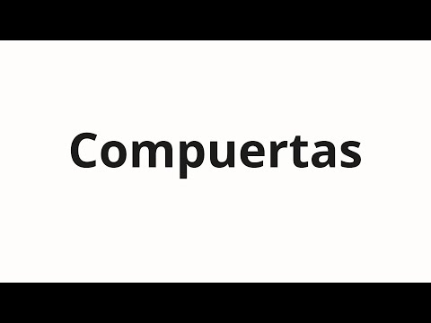 How to pronounce Compuertas
