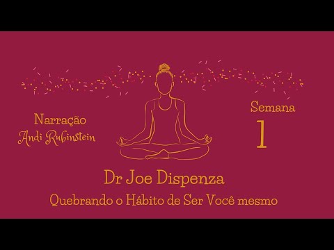 Dr. Joe Dispenza - Week 1 - Body Part Induction Meditation (Breaking the Habit)