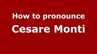How to pronounce Cesare Monti