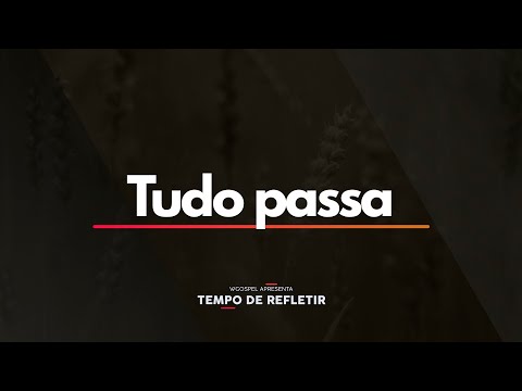 Tempo de Refletir 2524 - Tudo passa
