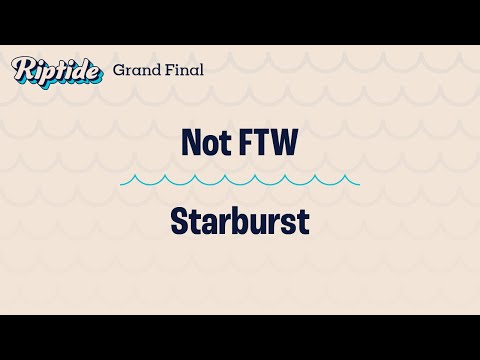 Not FTW vs. Starburst – Grand Final – Riptide