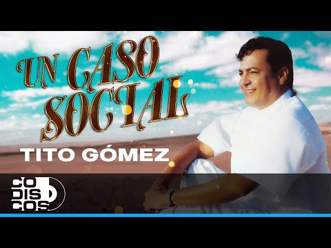 Un Caso Social, Tito Gómez - Video
