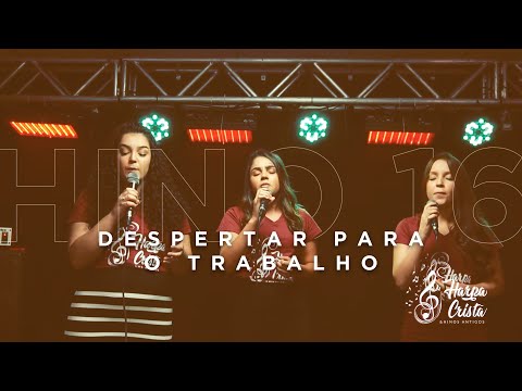 Hino 16 - Harpa Cristã - Despertar Para o Trabalho