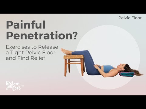 Painful Penetration? Exercises to Release a Tight Pelvic Floor and Find Relief