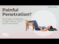 Painful Penetration Exercises To Release A Tight Pelvic Floor And Find Relief