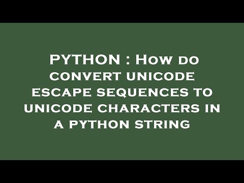 Python How Do Convert Unicode Escape Sequences To Unicode Characters In A Python String