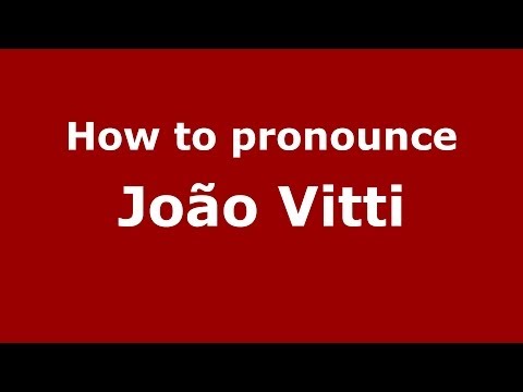 How to pronounce João Vitti (Brazilian/Portuguese) - PronounceNames.com
