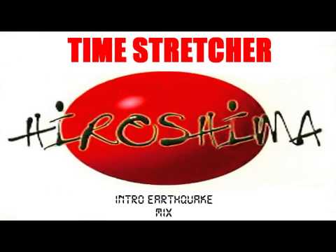 Time Stretcher - HIROSHIMA (Intro Earthquake Mix)
