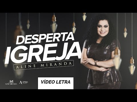 DESPERTA IGREJA - ALINE MIRANDA (VÍDEO LETRA®)