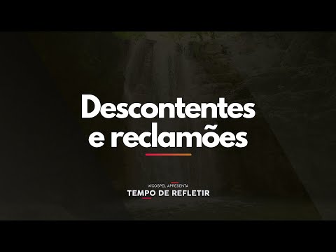 [Tempo de Refletir] Descontentes e reclamões
