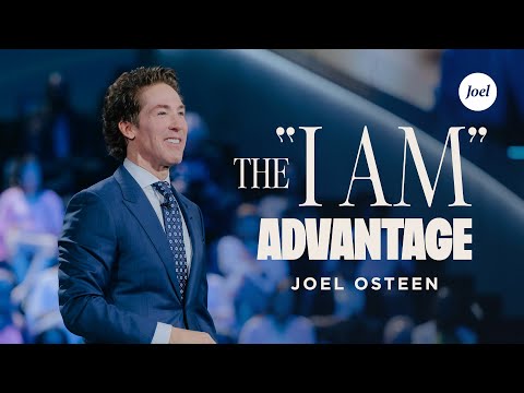 The "I Am" Advantage | Joel Osteen