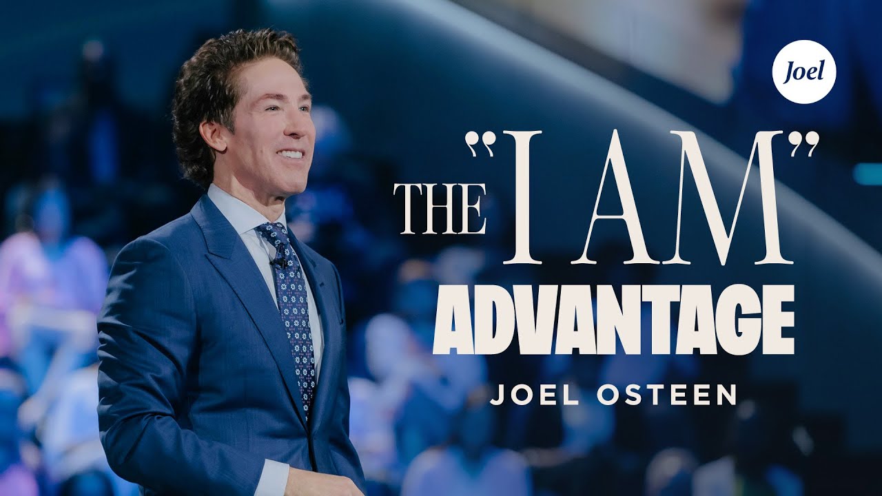 The "I Am" Advantage | Joel Osteen