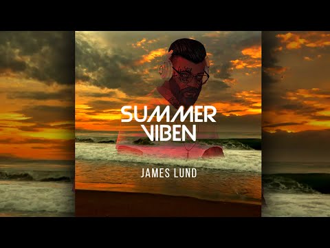 🔥 Summer Viben 🔥 | James Lund