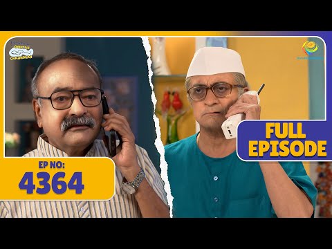 FULL EPISODE! 4364 - Kyu Bhadke Bapuji Apne Dost per?!  | Taarak Mehta Ka Ooltah Chashmah