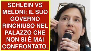 SCHLEIN VS MELONI: IL SUO GOVERNO RINCHIUSO NEL PALAZZO CHE NON SI È MAI CONFRONTATO.