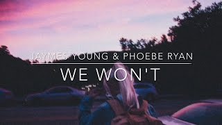 We Won&#39;t - Jaymes Young &amp; Phoebe Ryan // LYRICS VIDEO