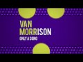 Van Morrison || Only a Song Van Morrison || Only a Song