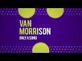 Van Morrison || Only a Song