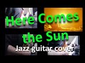Here Comes the Sun-Jazz Guitar Cover(John Pizzarelli, The Beatles)
