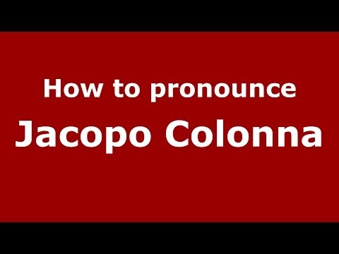 How to pronounce Jacopo Colonna (Italian/Italy) - PronounceNames.com