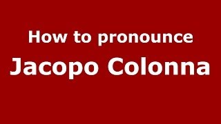 How to pronounce Jacopo Colonna