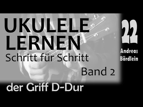 UKULELE LERNEN (Band 2) - Schritt 22: der  Griff D-Dur (Andreas Bördlein)