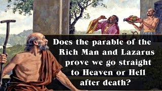 Does the Rich Man and Lazarus Prove We Go Straight to Heaven or Hell After Death?