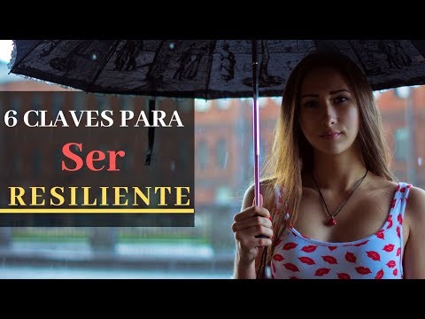 Resiliencia - 6 Claves Para Convertirte en Resiliente
