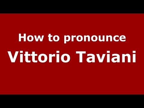 How to pronounce Vittorio Taviani (Italian/Italy)  - PronounceNames.com