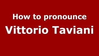 How to pronounce Vittorio Taviani