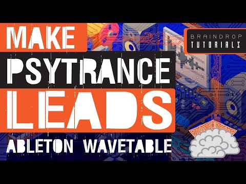 HOW TO MAKE PSYTRANCE LEADS ON ABLETON WAVETABLE | BRAINDROP PSYTRANCE TUTORIALS
