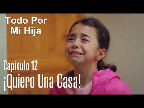 ¡Quiero una casa! - Todo Por Mi Hija Capítulo 12