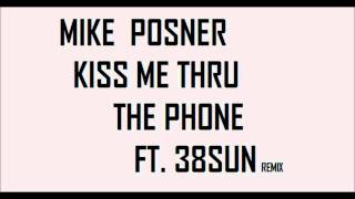 Mike Posner - Kiss Me Thru The Phone (38SUN remix)