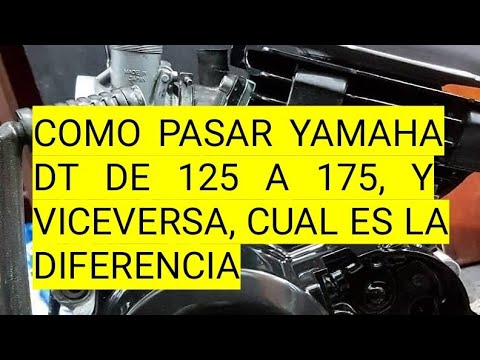 como pasar una Yamaha DT de 125 a 175 y viceversa.