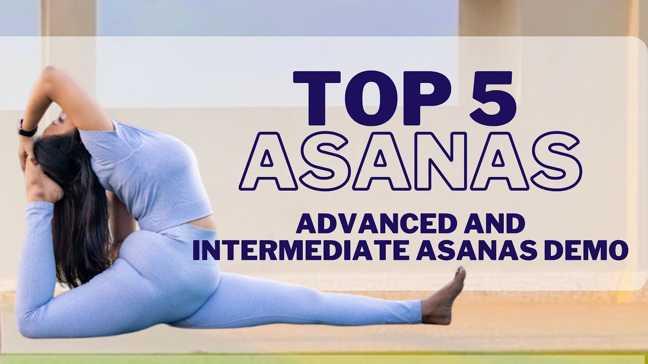 Top 5 Intermediate and Advanced Level Asanas Demonstrated
