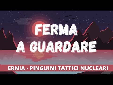 Ernia, Pinguini Tattici Nucleari - Ferma a Guardare (Testo/Lyrics)