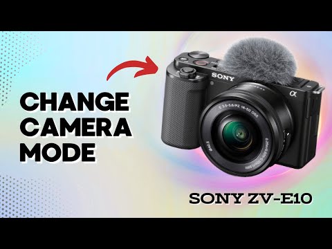 How to Change Camera Mode on Sony ZV-E10: Quick Steps You Should Know