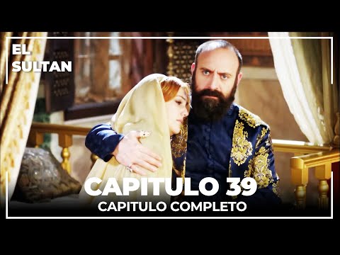 El Sultán | Capitulo 39 Completo