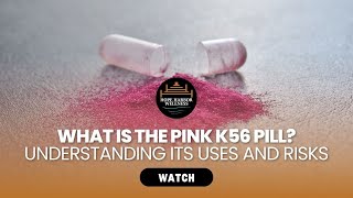The K 56 Pink Pill: Understanding Its Uses and Risks