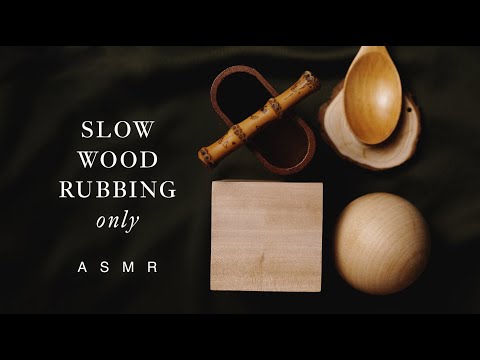 No Tapping, No Scratching, No Talking! Simply Slow Wood Rubbing!