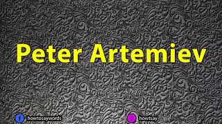 How To Pronounce Peter Artemiev