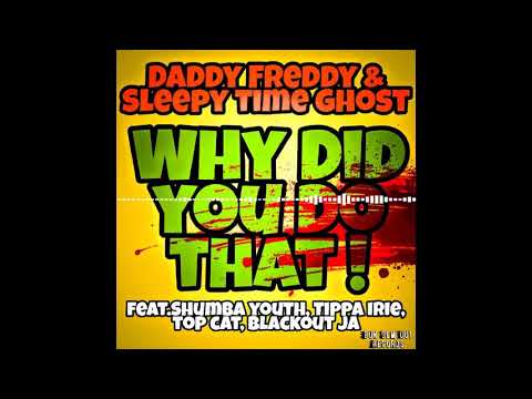 Daddy Freddy & Sleepy Time Ghost - Why Did You Do That feat.Shumba Youth, Tippa Irie, Top Cat......