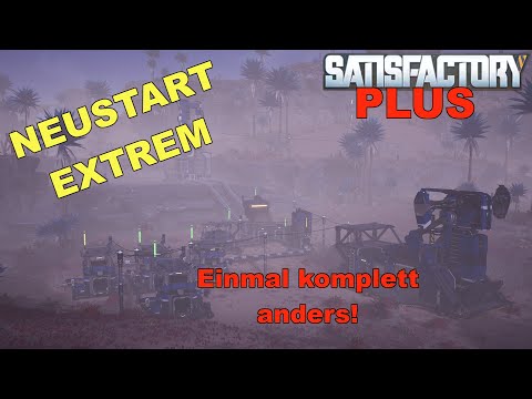 SATISFACTORY EXTREM - NEUSTART - Einmal komplexer, größer und schwerer! | Satisfactory Plus Mod