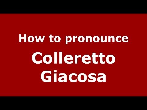 How to pronounce Colleretto Giacosa (Italian/Italy) - PronounceNames.com