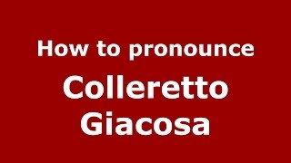 How to pronounce Colleretto Giacosa