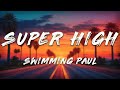 Swimming Paul, EV - Super High (Lyrics)