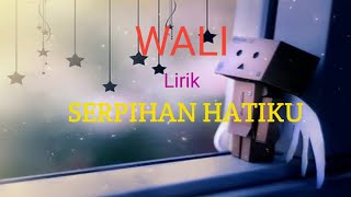 Download lagu WALI - SERPIHAN HATIKU  (Lirik Vidio) mp3