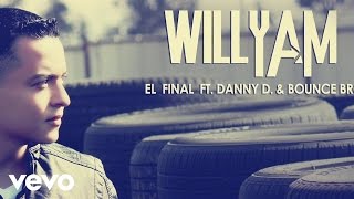 Willyam - El Final (Audio) ft. Danny D., Bounce Bro