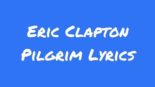 Eric Clapton Pilgrim Lyrics