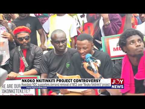 Kwadaso NDC supporters demand removal of MCE over 'Nkoko Nkitinkiti' project.